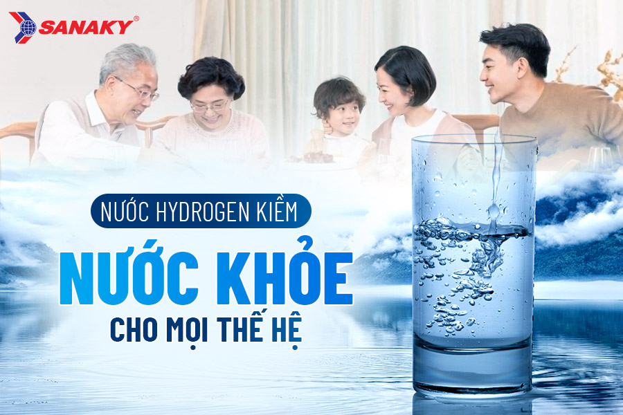 Nước Hydrogen Kiềm – Nước khỏe cho mọi thế hệ