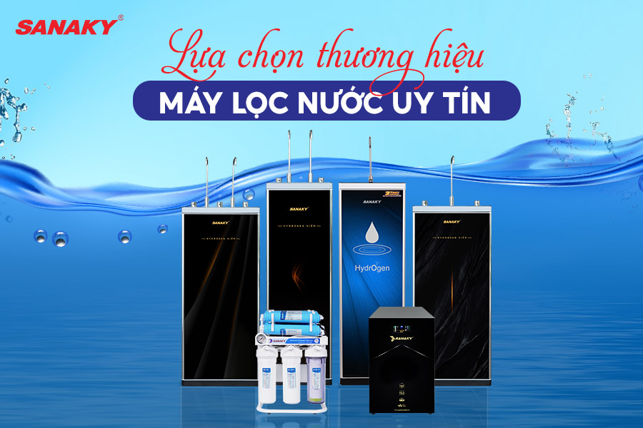 Lựa chọn thương hiệu Máy lọc nước uy tín