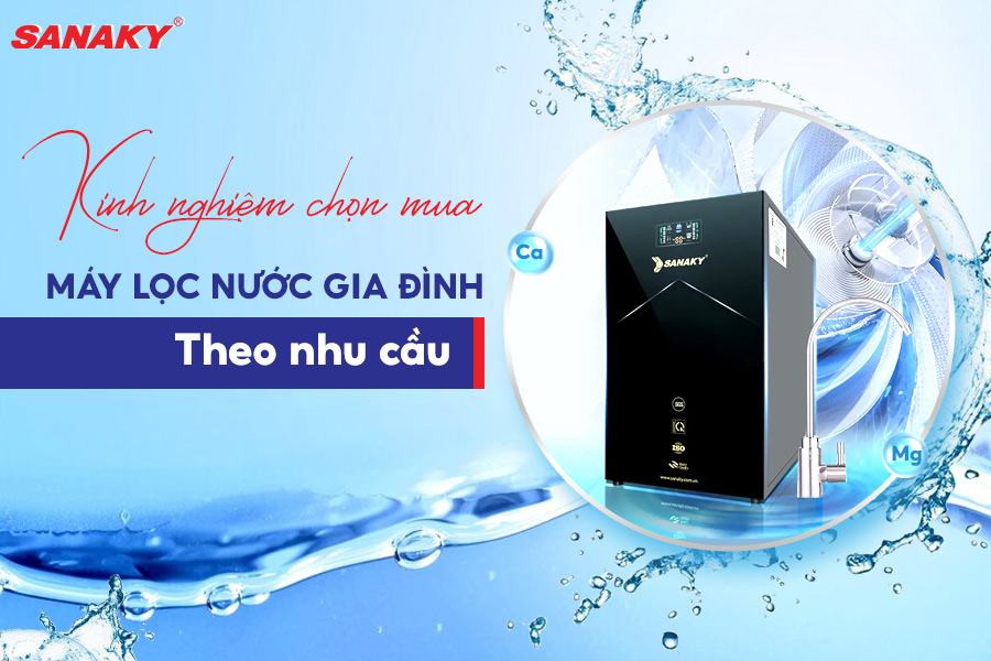 Kinh nghiệm chọn mua máy lọc nước gia đình theo nhu cầu