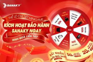 THỂ LỆ CHI TIẾT MINIGAME  “KÍCH HOẠT BẢO HÀNH SANAKY NGAY, RINH QUÀ LIỀN TAY”